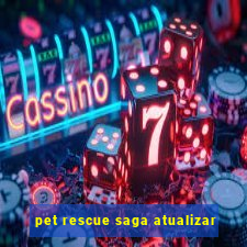 pet rescue saga atualizar